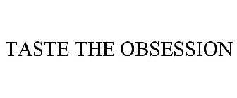 TASTE THE OBSESSION