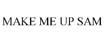 MAKE ME UP SAM