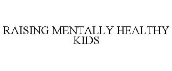 RAISING MENTALLY HEALTHY KIDS