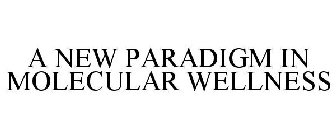 A NEW PARADIGM IN MOLECULAR WELLNESS