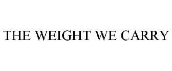 THE WEIGHT WE CARRY