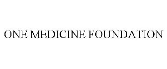 ONE MEDICINE FOUNDATION