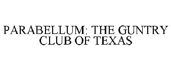 PARABELLUM: THE GUNTRY CLUB OF TEXAS