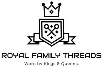 ROYAL FAMILY THREADS WORN BY KINGS & QUEENS.