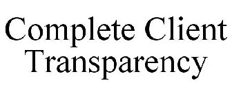 COMPLETE CLIENT TRANSPARENCY