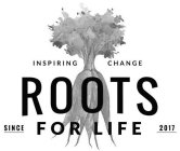 INSPIRING CHANGE ROOTS FOR LIFE SINCE 201717