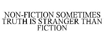 NON-FICTION SOMETIMES TRUTH IS STRANGER THAN FICTION