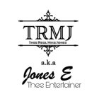 TRMJ THEE REAL MIKE JONES A.K.A JONES E THEE ENTERTAINER