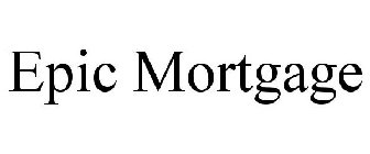 EPIC MORTGAGE