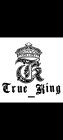 TK TRUE KING