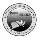 BIBLICAL HOUSE OF GOD NONE OTHER CHURCH BHOGNO EST. 1981