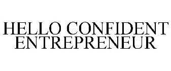 HELLO CONFIDENT ENTREPRENEUR