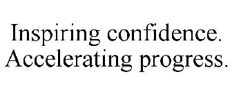 INSPIRING CONFIDENCE. ACCELERATING PROGRESS.