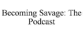 BECOMING SAVAGE: THE PODCAST