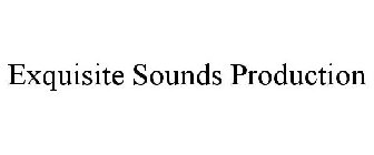 EXQUISITE SOUNDS PRODUCTION