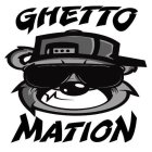 GHETTO MATION