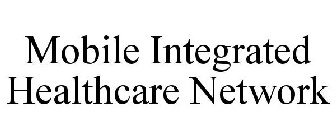 MOBILE INTEGRATED HEALTHCARE NETWORK