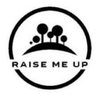 RAISE ME UP