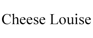 CHEESE LOUISE