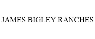 JAMES BIGLEY RANCHES