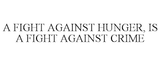 A FIGHT AGAINST HUNGER, IS A FIGHT AGAINST CRIME
