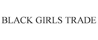 BLACK GIRLS TRADE