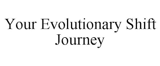 YOUR EVOLUTIONARY SHIFT JOURNEY