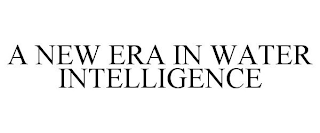 A NEW ERA IN WATER INTELLIGENCE