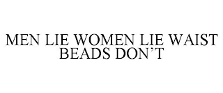 MEN LIE WOMEN LIE WAIST BEADS DON'T