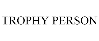 TROPHY PERSON