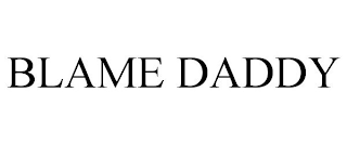 BLAME DADDY