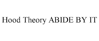 HOOD THEORY ABIDE BY IT
