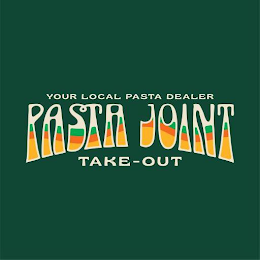 YOUR LOCAL PASTA DEALER PASTA JOINT TAKE-OUT