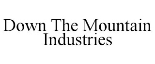 DOWN THE MOUNTAIN INDUSTRIES
