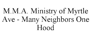M.M.A. MINISTRY OF MYRTLE AVE - MANY NEIGHBORS ONE HOOD