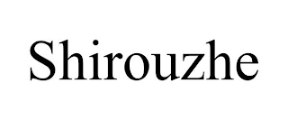SHIROUZHE