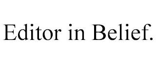 EDITOR IN BELIEF.