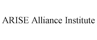 ARISE ALLIANCE INSTITUTE