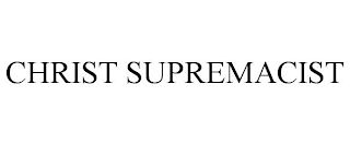 CHRIST SUPREMACIST