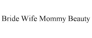BRIDE WIFE MOMMY BEAUTY