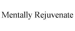 MENTALLY REJUVENATE