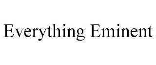 EVERYTHING EMINENT