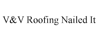 V&V ROOFING NAILED IT