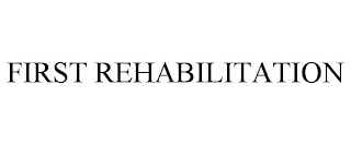 FIRST REHABILITATION