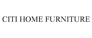 CITI HOME FURNITURE