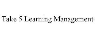 TAKE 5 LEARNING MANAGEMENT