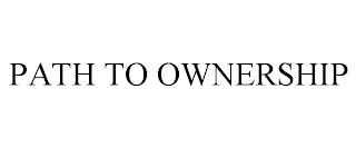 PATH TO OWNERSHIP