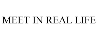 MEET IN REAL LIFE