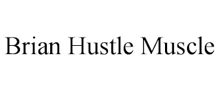 BRIAN HUSTLE MUSCLE