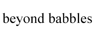 BEYOND BABBLES